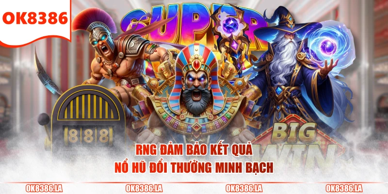 RNG đảm bảo kết quả nổ hũ đổi thưởng minh bạch