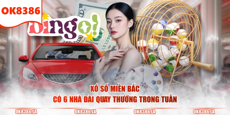 Xổ số miền Bắc có 6 nhà đài quay thưởng trong tuần
